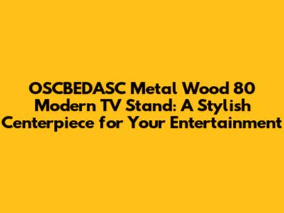 OSCBEDASC Metal Wood 80 Modern TV Stand: A Stylish Centerpiece for Your Entertainment