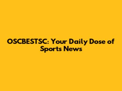 OSCBESTSC: Your Daily Dose of Sports News