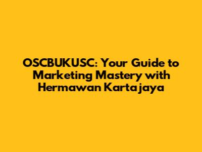 OSCBUKUSC: Your Guide to Marketing Mastery with Hermawan Kartajaya