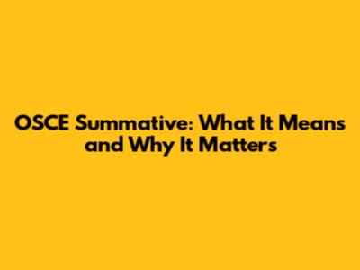 OSCE Summative: What It Means and Why It Matters
