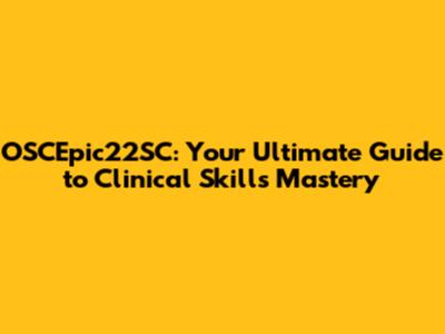 OSCEpic22SC: Your Ultimate Guide to Clinical Skills Mastery