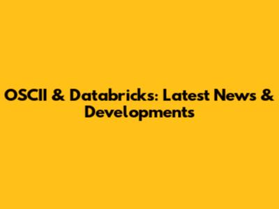 OSCII & Databricks: Latest News & Developments