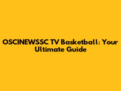 OSCINEWSSC TV Basketball: Your Ultimate Guide