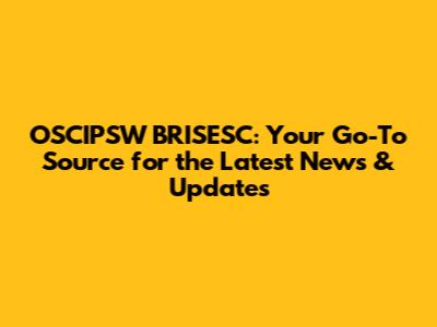 OSCIPSW BRISESC: Your Go-To Source for the Latest News & Updates