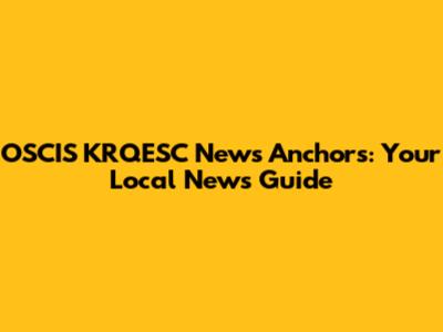 OSCIS KRQESC News Anchors: Your Local News Guide
