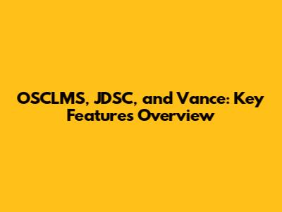 OSCLMS, JDSC, and Vance: Key Features Overview