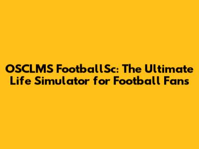 OSCLMS FootballSc: The Ultimate Life Simulator for Football Fans