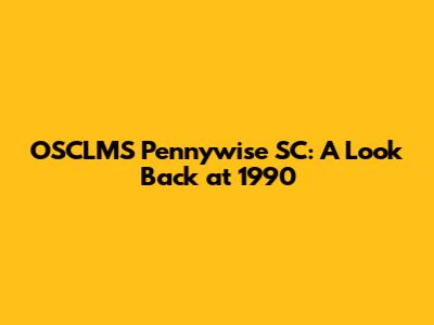 OSCLMS Pennywise SC: A Look Back at 1990