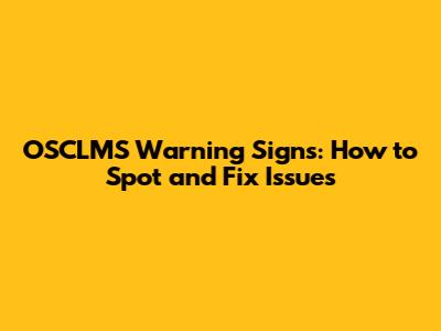 OSCLMS Warning Signs: How to Spot and Fix Issues