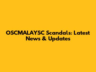 OSCMALAYSC Scandals: Latest News & Updates