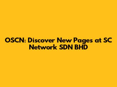 OSCN: Discover New Pages at SC Network SDN BHD