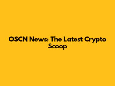 OSCN News: The Latest Crypto Scoop