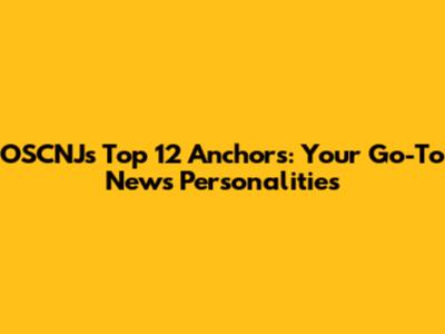 OSCNJ's Top 12 Anchors: Your Go-To News Personalities