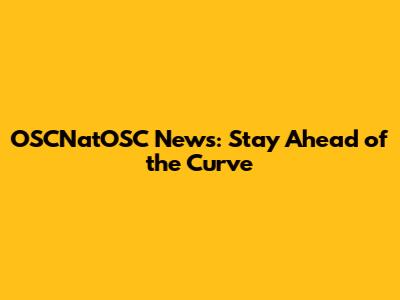 OSCNatOSC News: Stay Ahead of the Curve