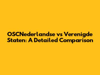 OSCNederlandse vs Verenigde Staten: A Detailed Comparison