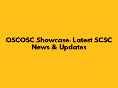 OSCOSC Showcase: Latest SCSC News & Updates