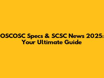 OSCOSC Specs & SCSC News 2025: Your Ultimate Guide