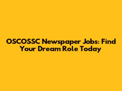 OSCOSSC Newspaper Jobs: Find Your Dream Role Today