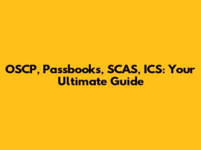 OSCP, Passbooks, SCAS, ICS: Your Ultimate Guide