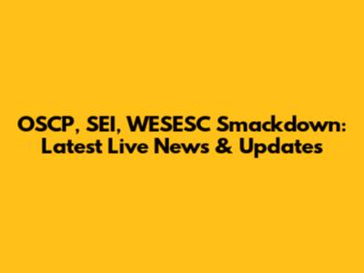 OSCP, SEI, WESESC Smackdown: Latest Live News & Updates