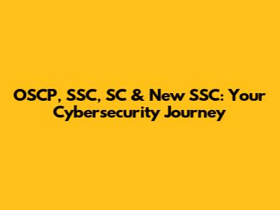 OSCP, SSC, SC & New SSC: Your Cybersecurity Journey