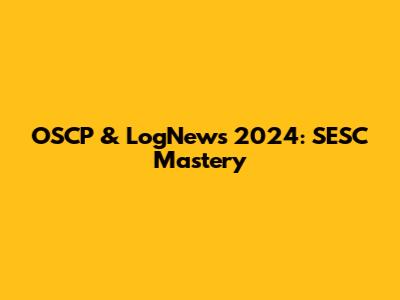 OSCP & LogNews 2024: SESC Mastery