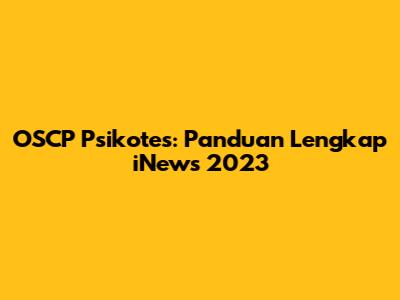 OSCP Psikotes: Panduan Lengkap iNews 2023