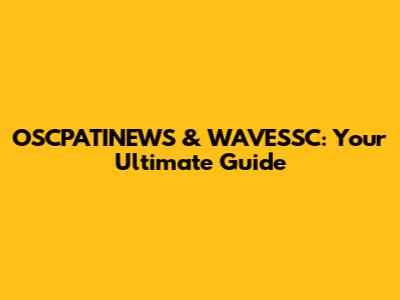 OSCPATINEWS & WAVESSC: Your Ultimate Guide