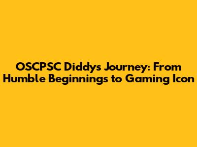 OSCPSC Diddy's Journey: From Humble Beginnings to Gaming Icon