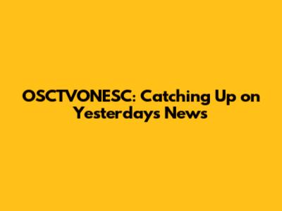 OSCTVONESC: Catching Up on Yesterday's News