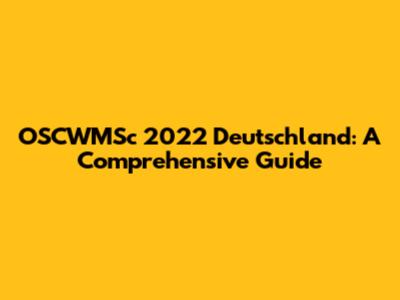 OSCWMSc 2022 Deutschland: A Comprehensive Guide