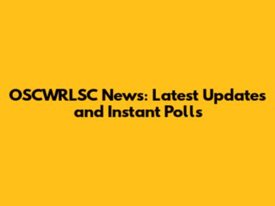 OSCWRLSC News: Latest Updates and Instant Polls
