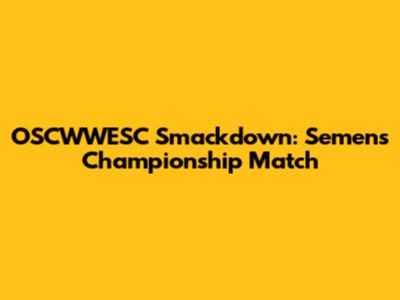 OSCWWESC Smackdown: Semen's Championship Match