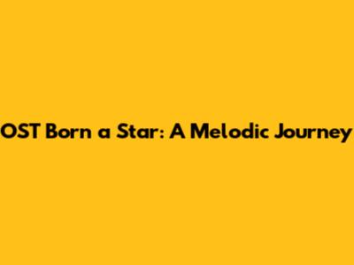 OST Born a Star: A Melodic Journey