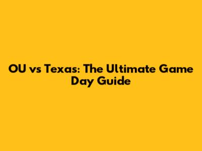 OU vs Texas: The Ultimate Game Day Guide