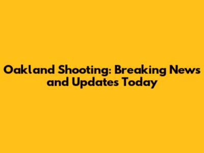 Oakland Shooting: Breaking News and Updates Today