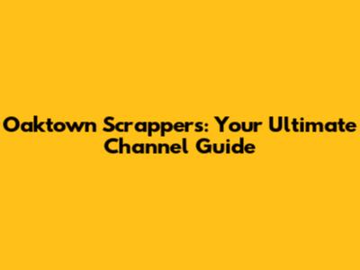 Oaktown Scrappers: Your Ultimate Channel Guide