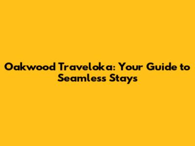 Oakwood Traveloka: Your Guide to Seamless Stays