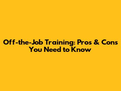 Off-the-Job Training: Pros & Cons You Need to Know