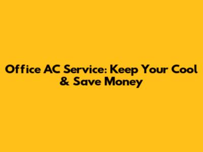 Office AC Service: Keep Your Cool & Save Money