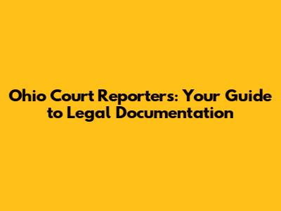 Ohio Court Reporters: Your Guide to Legal Documentation