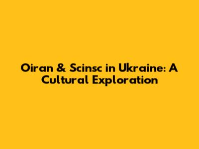 Oiran & Scinsc in Ukraine: A Cultural Exploration