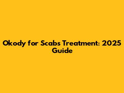 Okody for Scabs Treatment: 2025 Guide