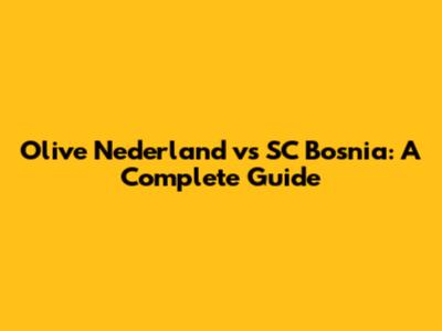 Olive Nederland vs SC Bosnia: A Complete Guide