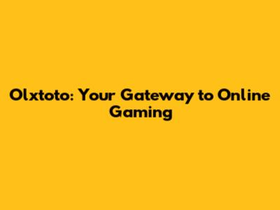 Olxtoto: Your Gateway to Online Gaming