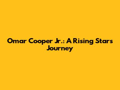 Omar Cooper Jr.: A Rising Star's Journey