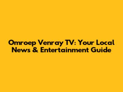 Omroep Venray TV: Your Local News & Entertainment Guide