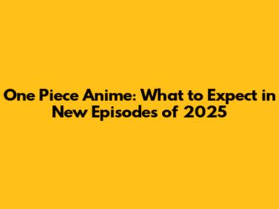 One Piece Anime: What to Expect in New Episodes of 2025