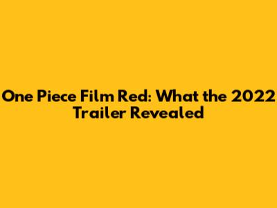 One Piece Film Red: What the 2022 Trailer Revealed
