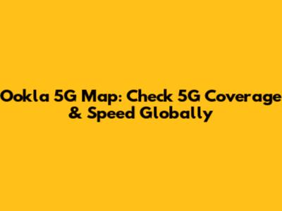 Ookla 5G Map: Check 5G Coverage & Speed Globally